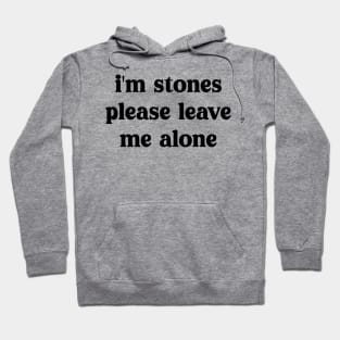 i'm stones please leave me alone Hoodie